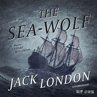Jack London(杰克·伦敦)《The Sea-Wolf》《海狼》深度解析 - 知乎