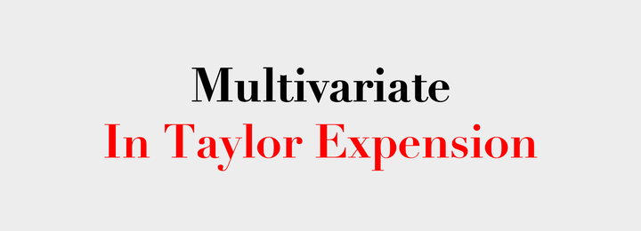 赞同了该文章关键词:多元(multivariate),泰勒展开(taylor expension)