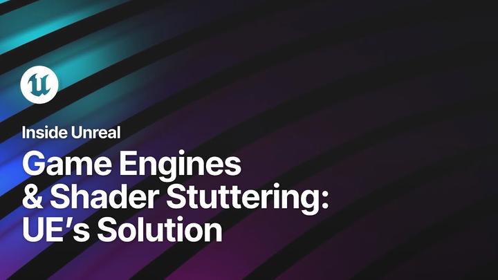 游戏引擎Shader编译卡帧问题的UE解决方案 Game Engines & Shader Stuttering: Unreal Engine ...