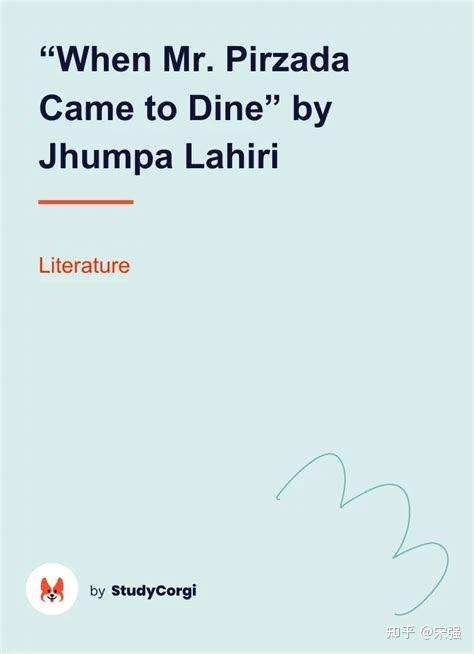 When Mr Pirzada Came To Dine Summary Jhumpa Lahiri(裘帕·拉希里)《When Mr. Pirzada Came to Dine》《当皮尔扎达先生来用餐》解析 - 知乎