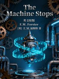 The Machine Stops= 机器停止运转（英文版）