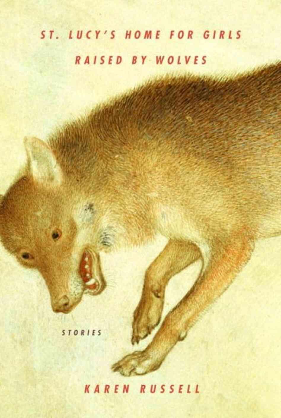 Karen Russell(卡伦·拉塞尔)《St. Lucy’s Home for Girls Raised by Wolves》《被狼养大的 ...