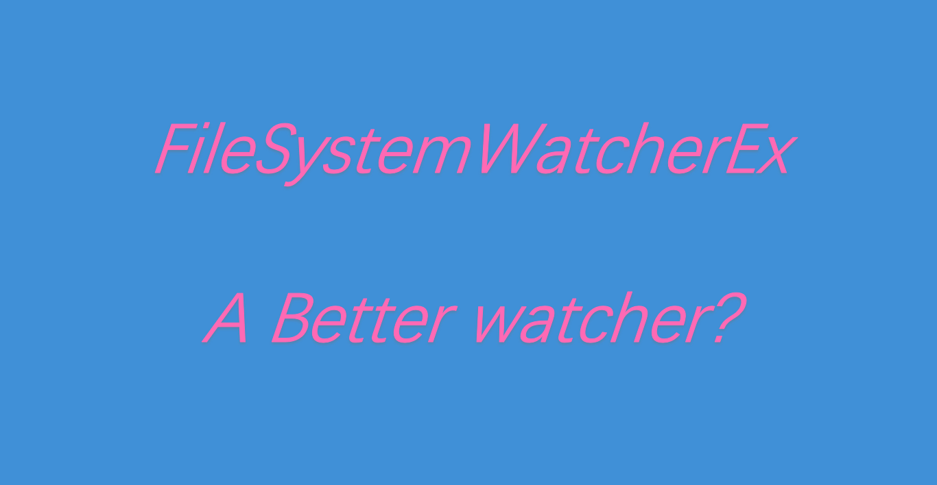 一个更好的文件监控类，基于 DotNet 官方提供的 FileSystemWatcher