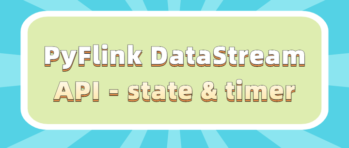 PyFlink 教程（三）：PyFlink DataStream API - state & timer - 知乎