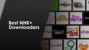 轻松观看 NHK+ 的前 6 名下载器 - 知乎